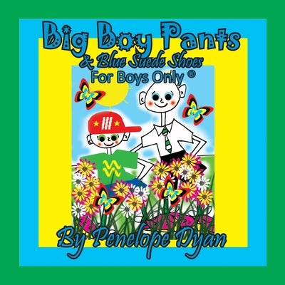 Big Boy Pants & Blue Suede Shoes . . . For Boys Only (R) by Dyan, Penelope