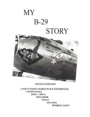 My B-29 Story by Sandstedt, Roger L.
