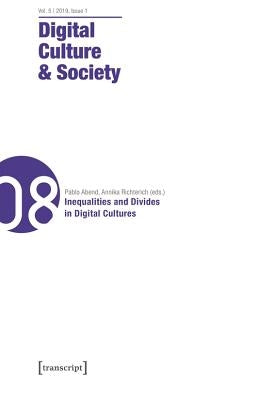 Digital Culture & Society (Dcs) Vol. 5, Issue 1/2019: Inequalities and Divides in Digital Cultures by Richterich, Annika