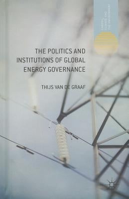The Politics and Institutions of Global Energy Governance by Loparo, Kenneth A.
