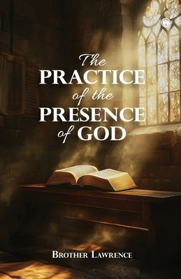 The Practice of the Presence of God by Brother Lawrence