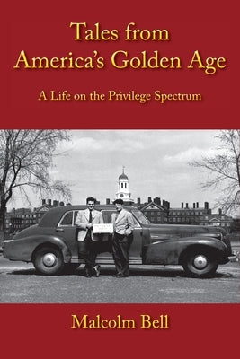 Tales from America's Golden Age: A Life on the Privilege Spectrum by Bell, Malcolm