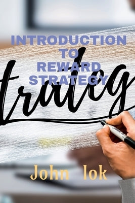 Introduction to Reward Strategy by Lok, John
