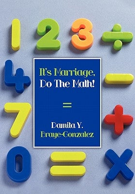 It's Marriage, Do The Math! by Braye-Gonzalez, Damita Y.