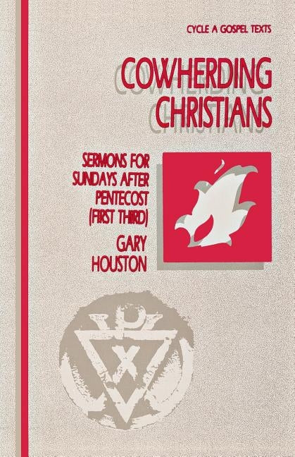 Cowherding Christians: Sermons for Sundays After Pentecost (First Third): Cycle a Gospel Texts by Houston, G. W.