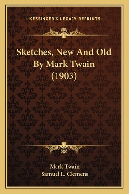 Sketches, New And Old By Mark Twain (1903) by Twain, Mark