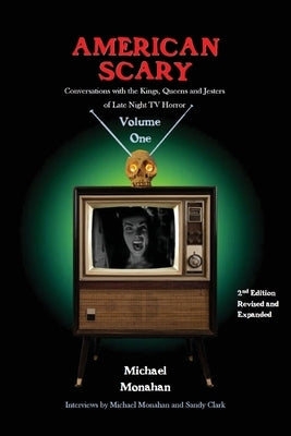 American Scary Conversations with the Kings, Queens and Jesters of Late-Night Horror TV Volume 1 by Monahan, Michael