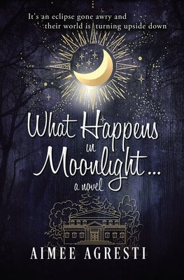 What Happens In Moonlight... by Agresti, Aimee