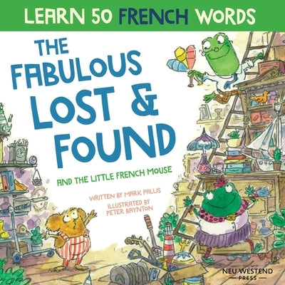 The Fabulous Lost and Found and the little French mouse: heartwarming & funny bilingual children's book French English to teach French to kids by Pallis, Mark