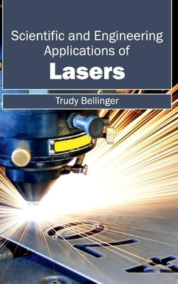 Scientific and Engineering Applications of Lasers by Bellinger, Trudy