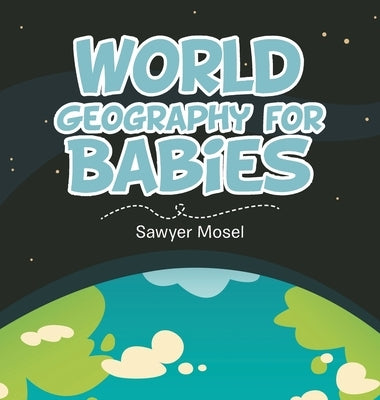 World Geography for Babies by Mosel, Sawyer