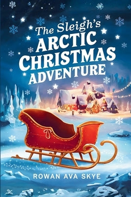 The Sleigh's Arctic Christmas Adventure by Ava Skye, Rowan