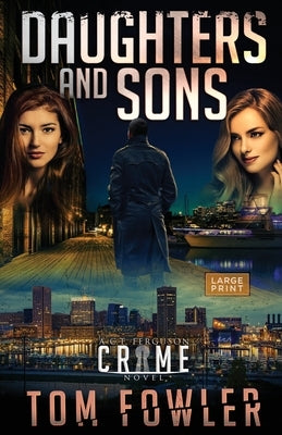 Daughters and Sons: A C.T. Ferguson Crime Novel by Fowler, Tom
