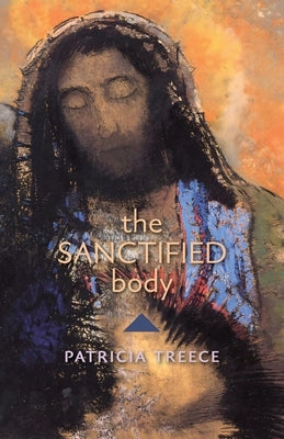 The Sanctified Body by Treece, Patricia