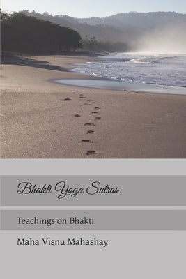 Bhakti Yoga Sutra: Teachings on Bhakti by Visnu, Maha