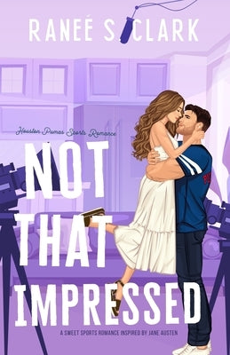 Not That Impressed: A Sweet Sports Romance Inspired By Jane Austen by Clark, Ranee S.