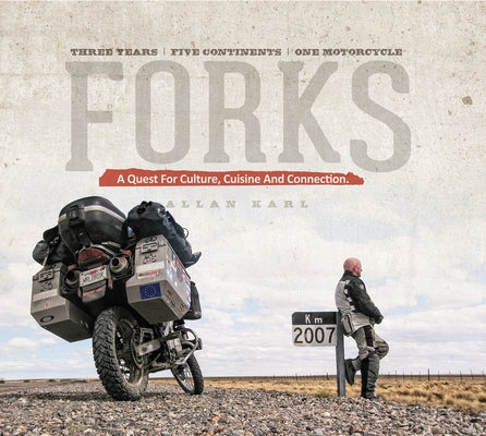 Forks: A Quest for Culture, Cuisine, and Connection: Three Years, Five Continents, One Motorcycle by Karl, Allan