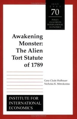 Awakening Monster: The Alien Tort Statute of 1789 by Hufbauer, Gary Clyde
