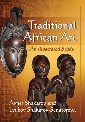 Traditional African Art: An Illustrated Study by Shakarov, Avner