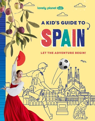 Lonely Planet Kids a Kid's Guide to Spain by Ward, Alexa