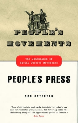 People's Movements, People's Press: The Journalism of Social Justice Movements by Ostertag, Bob