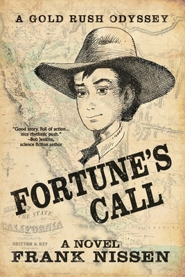 Fortune's Call: A Gold Rush Odyssey by Nissen, Frank