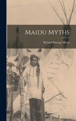 Maidu Myths by Dixon, Roland Burrage