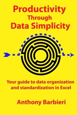 Productivity Through Data Simplicity: Your guide to data organization and standardization in Excel by Salcedo, Carolina