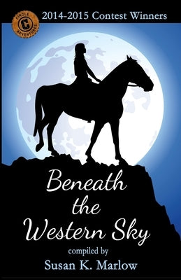Beneath the Western Sky: 2014-2015 Contest Winners by Marlow, Susan K.