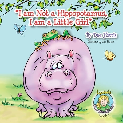 I am Not a Hippopotamus, I am a Little Girl", Book 1 by Harris, Dee