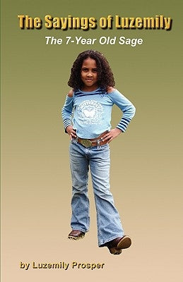 The Sayings of Luzemily - The 7-Year Old Sage by Prosper, Luzemily