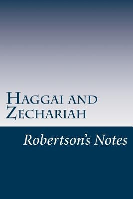 Haggai and Zechariah: Robertson's Notes by Robertson, John C.