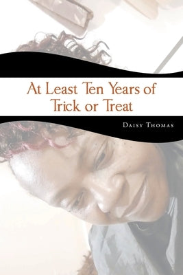 At Least Ten Years of Trick or Treat by Thomas, Daisy