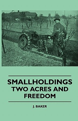 Smallholdings - Two Acres And Freedom by Baker, J.
