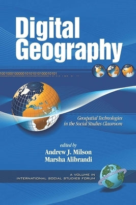 Digital Geography: Geospatial Technologies in the Social Studies Classroom by Milson, Andrew J.