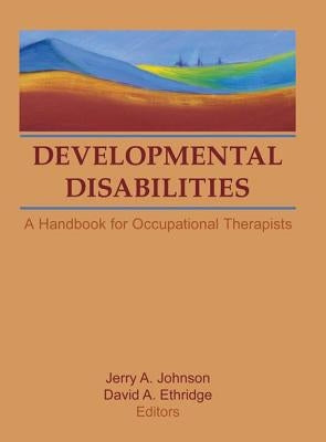 Developmental Disabilities: A Handbook for Occupational Therapists by Ethridge, David A.