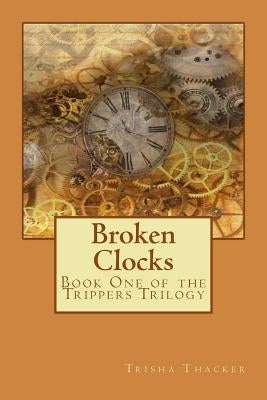 Broken Clocks: Book One of the Trippers Series by Thacker, Trisha a.