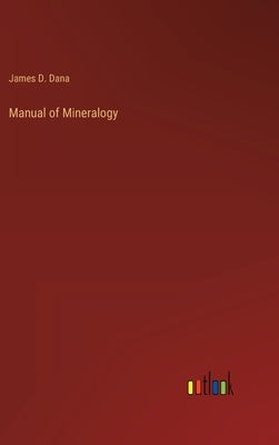 Manual of Mineralogy by Dana, James D.