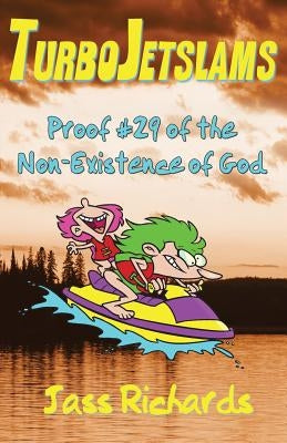 TurboJetslams: Proof #29 of the Non-Existence of God by Richards, Jass