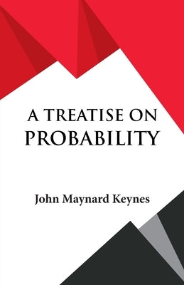 A Treatise on Probability by Keynes, John Maynard