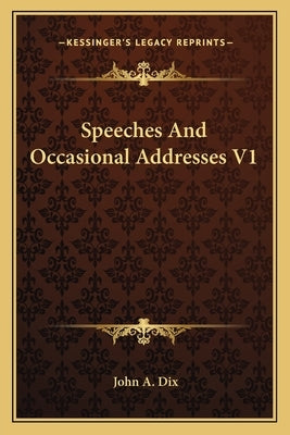 Speeches and Occasional Addresses V1 by Dix, John Adams