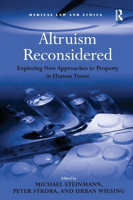 Altruism Reconsidered: Exploring New Approaches to Property in Human Tissue by Sýkora, Peter