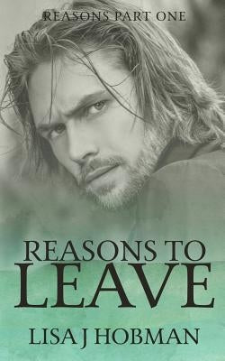 Reasons to Leave: Reasons Part One by Hobman, Lisa J.