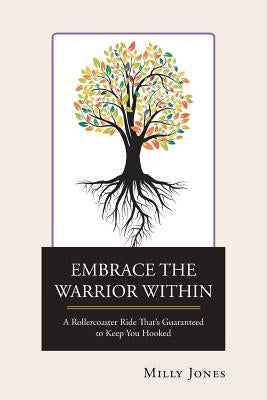 Embrace the Warrior Within: A Rollercoaster Ride That's Guaranteed to Keep You Hooked by Jones, Milly