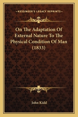 On The Adaptation Of External Nature To The Physical Condition Of Man (1833) by Kidd, John