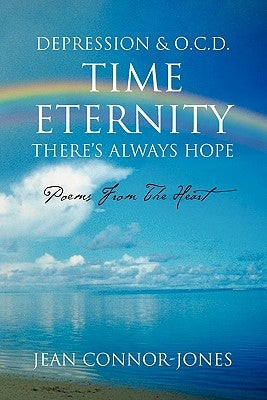 Depression & O.C.D. Time Eternity There's Always Hope: Poems from the Heart by Connor-Jones, Jean