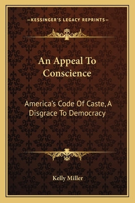 An Appeal To Conscience: America's Code Of Caste, A Disgrace To Democracy by Miller, Kelly