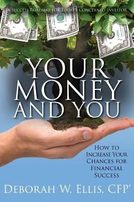 Your Money and You: How to Increase Your Chances of Achieving Financial Security by Ellis, Deborah W.