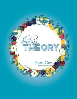 Thinking Theory Book One (American Edition): Straight-forward, practical and engaging music theory for young students by Cantan, Nicola