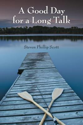 A Good Day for a Long Talk by Scott, Steven Phillip